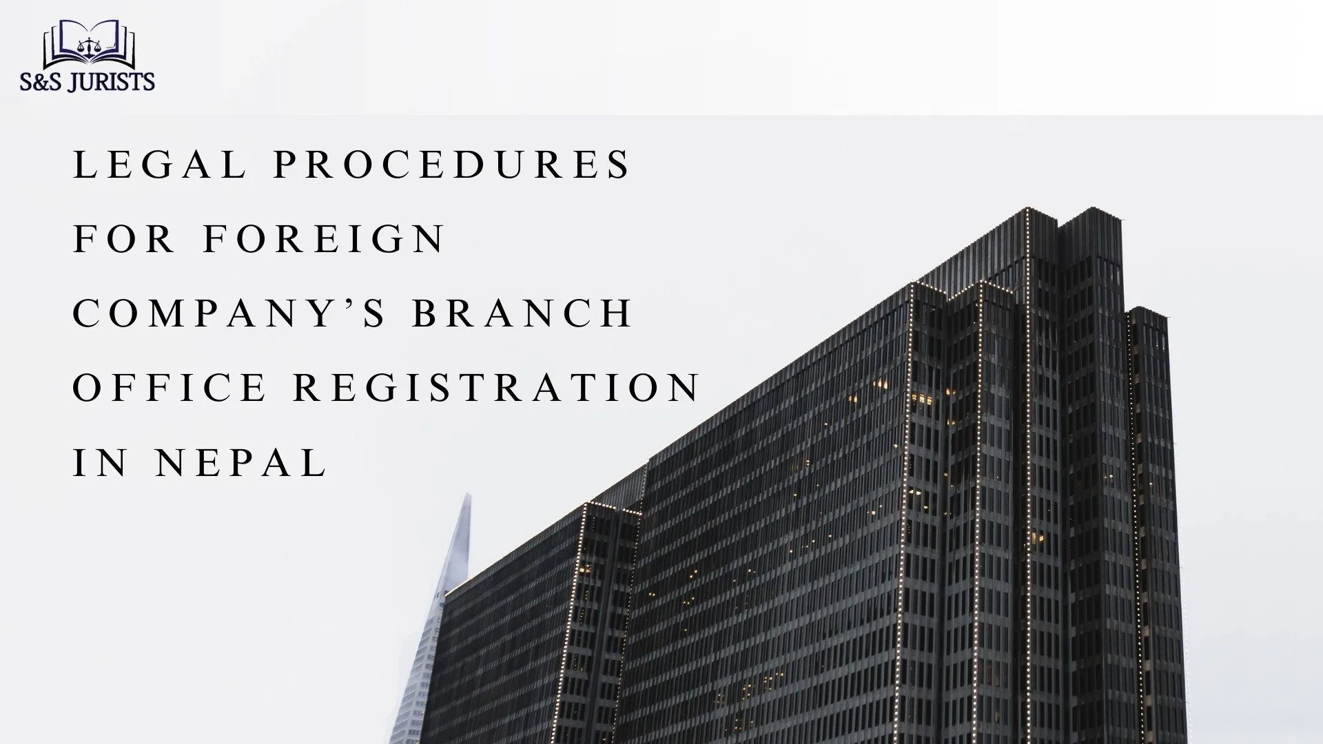 Legal Procedures For Foreign Company&rsquo;s Branch Office Registration In Nepal &mdash; S & S Jurists