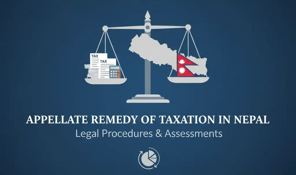 Comprehensive Guide to Appellate Remedy of Taxation in Nepal – Legal Procedures & Assessments — S & S Jurists
